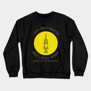 I Got Vaccinated but I Still Want Some of You to Stay Away from Me Crewneck Sweatshirt